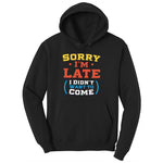 Sorry I'm Late I Didn't Want to Come Version 2 Ladies Hoodie - Jet Black