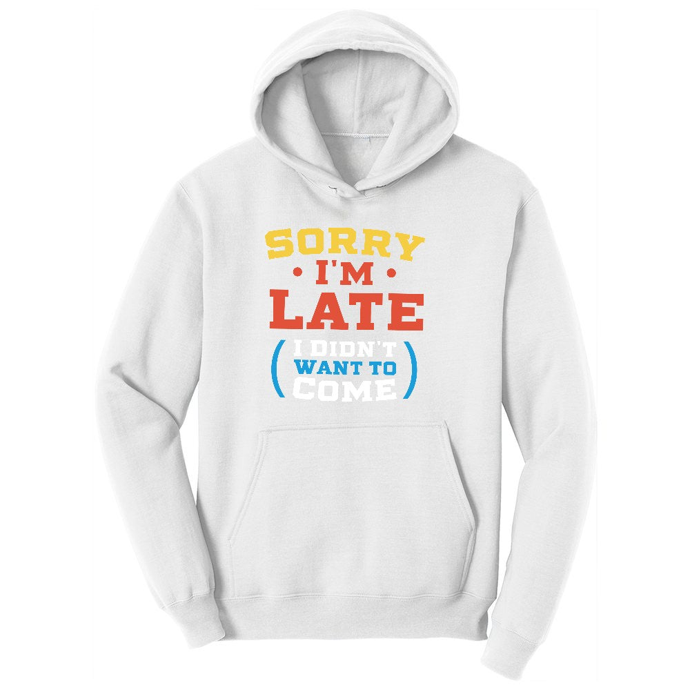 Sorry I'm Late I Didn't Want to Come Version 2 Ladies Hoodie - White