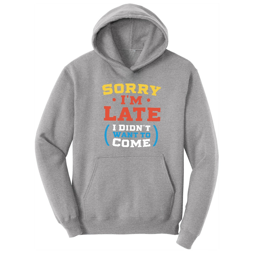 Sorry I'm Late I Didn't Want to Come Version 2 - Mens & Ladies T-Shirt Hoodie - Athletic Heather