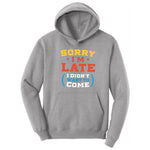 Sorry I'm Late I Didn't Want to Come Version 2 - Mens & Ladies T-Shirt Hoodie - Athletic Heather