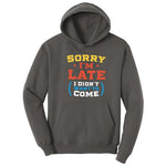 Sorry I'm Late I Didn't Want to Come Version 2 - Mens & Ladies T-Shirt Hoodie - Charcoal