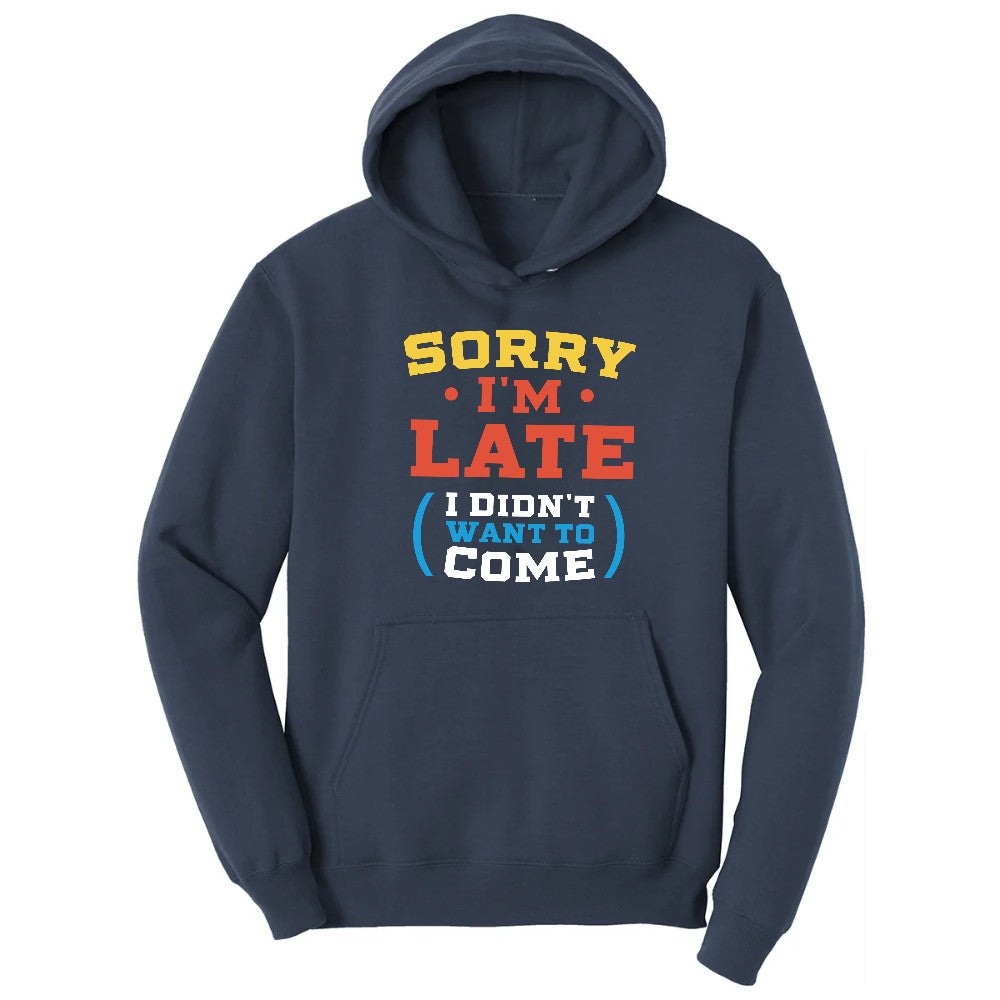 Sorry I'm Late I Didn't Want to Come Version 2 - Mens & Ladies T-Shirt Hoodie - Navy