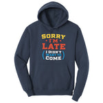 Sorry I'm Late I Didn't Want to Come Version 2 - Mens & Ladies T-Shirt Hoodie - Navy
