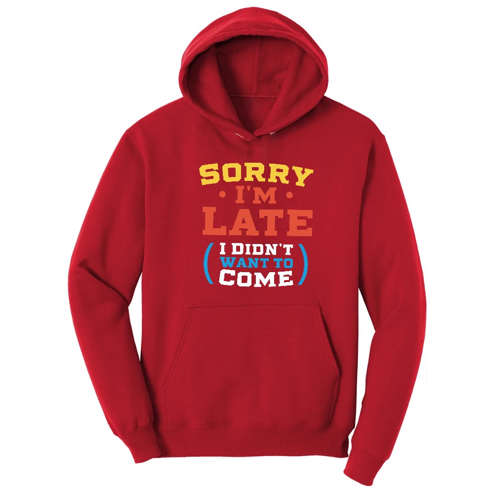 Sorry I'm Late I Didn't Want to Come Version 2 - Mens & Ladies T-Shirt Hoodie - Red