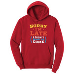 Sorry I'm Late I Didn't Want to Come Version 2 - Mens & Ladies T-Shirt Hoodie - Red