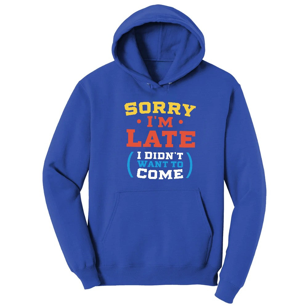 Sorry I'm Late I Didn't Want to Come Version 2 - Mens & Ladies T-Shirt Hoodie - True Royal