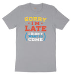 Sorry I'm Late I Didn't Want to Come Version 2 - Mens & Ladies T-Shirt Short Sleeve Tee - Athletic Heather Grey