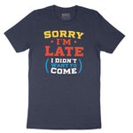 Sorry I'm Late I Didn't Want to Come Version 2 - Mens & Ladies T-Shirt Short Sleeve Tee - Heather Navy