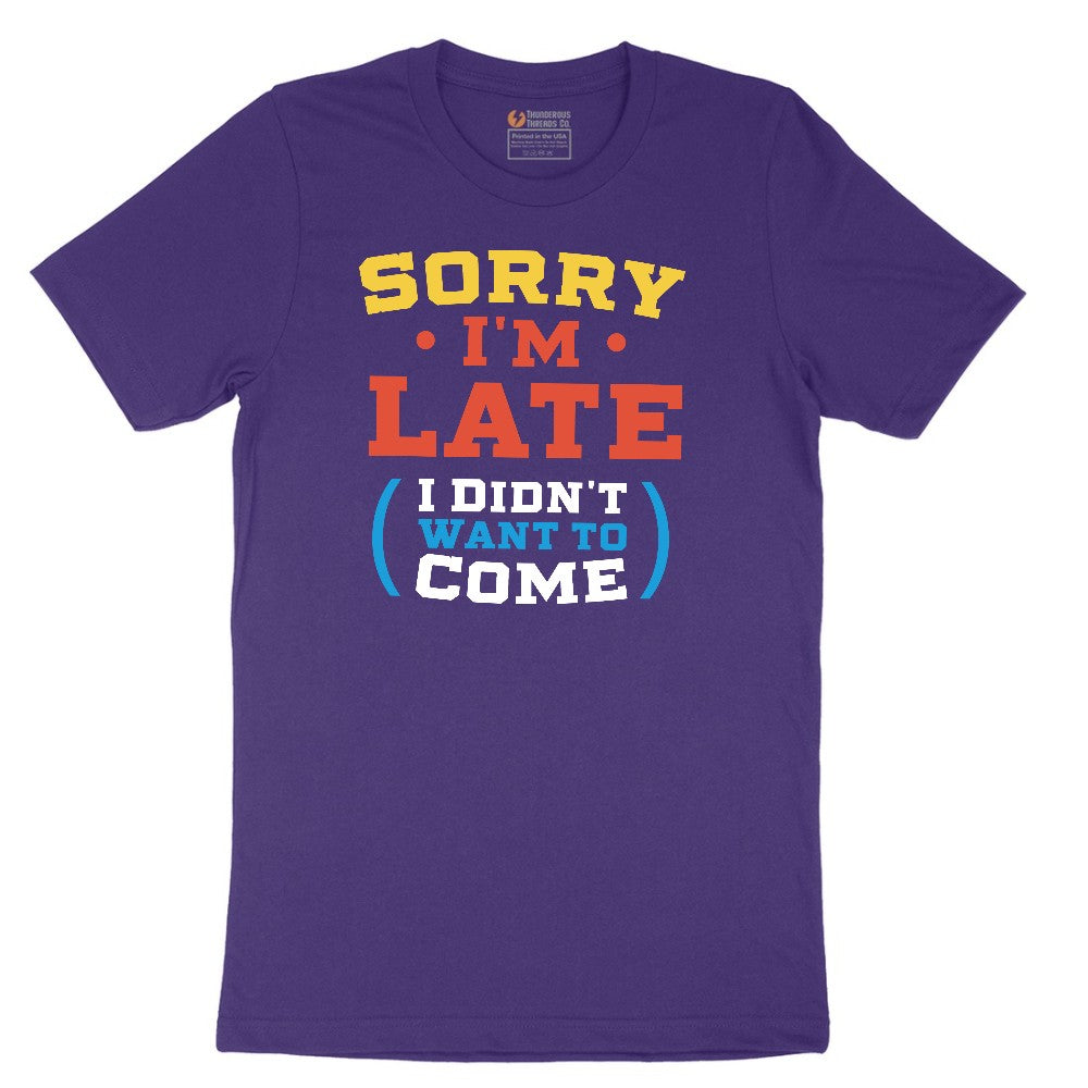 Sorry I'm Late I Didn't Want to Come Version 2 - Mens & Ladies T-Shirt Short Sleeve Tee - Team Purple