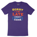 Sorry I'm Late I Didn't Want to Come Version 2 - Mens & Ladies T-Shirt Short Sleeve Tee - Team Purple