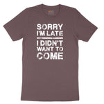 Sorry I'm Late I Didn't Want to Come Version 3 Ladies Short Sleeve Tee - Sangria Blackout