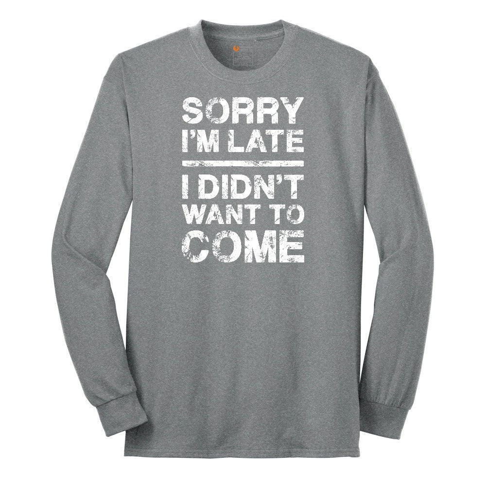 Sorry I'm Late I Didn't Want to Come Version 3 Long Sleeve Tee - Athletic Grey