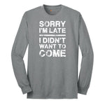 Sorry I'm Late I Didn't Want to Come Version 3 Long Sleeve Tee - Athletic Grey