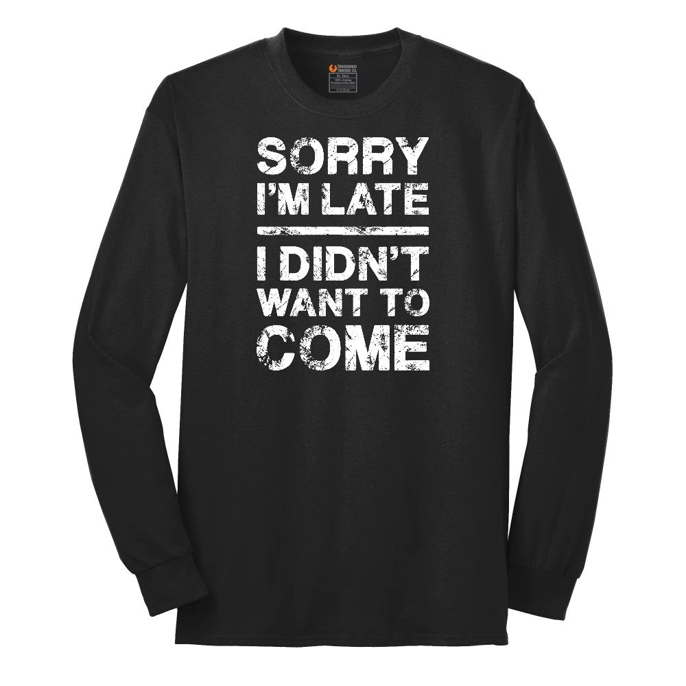 Sorry I'm Late I Didn't Want to Come Version 3 Long Sleeve Tee - Jet Black
