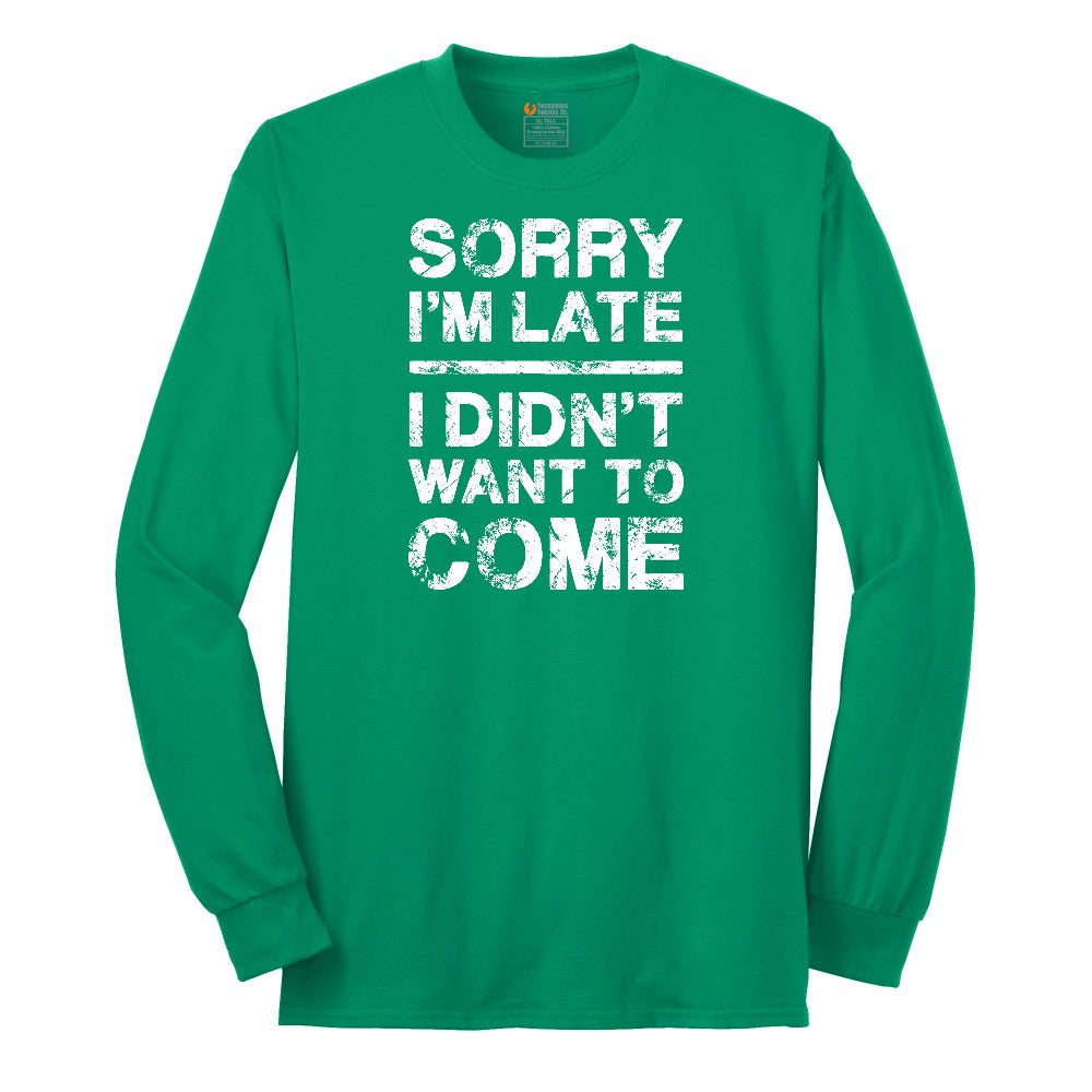 Sorry I'm Late I Didn't Want to Come Version 3 Long Sleeve Tee - Kelly Green