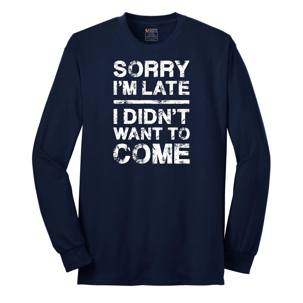 Sorry I'm Late I Didn't Want to Come Version 3 Long Sleeve Tee - Navy