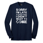 Sorry I'm Late I Didn't Want to Come Version 3 Long Sleeve Tee - Navy