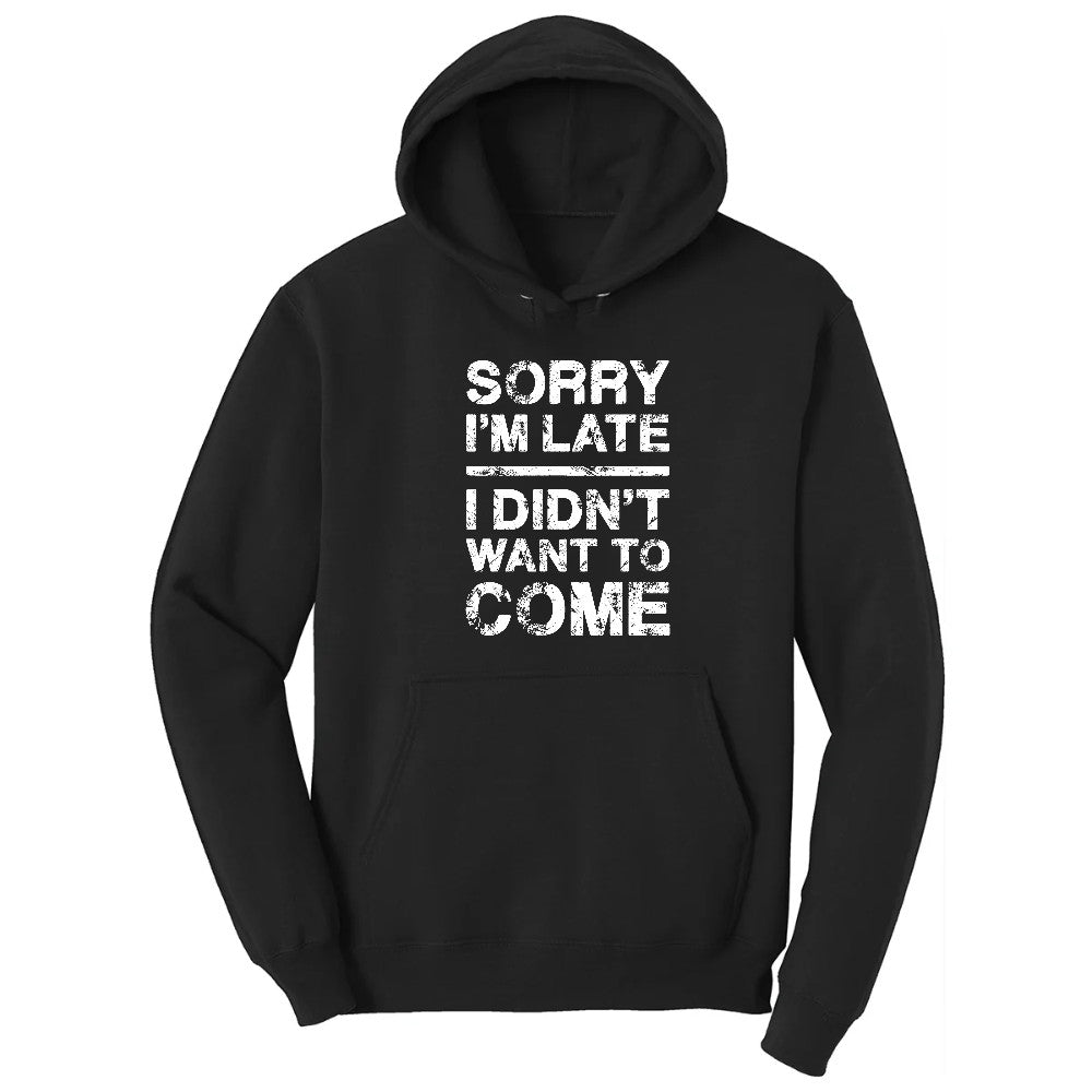 Sorry I'm Late I Didn't Want to Come Version 3 - Mens & Ladies T-Shirt Hoodie - Jet Black