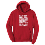Sorry I'm Late I Didn't Want to Come Version 3 - Mens & Ladies T-Shirt Hoodie - Red