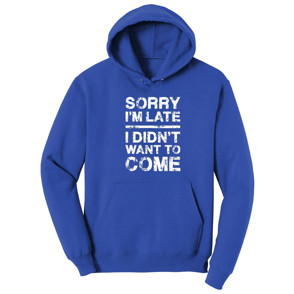 Sorry I'm Late I Didn't Want to Come Version 3 - Mens & Ladies T-Shirt Hoodie - True Royal