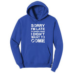 Sorry I'm Late I Didn't Want to Come Version 3 - Mens & Ladies T-Shirt Hoodie - True Royal