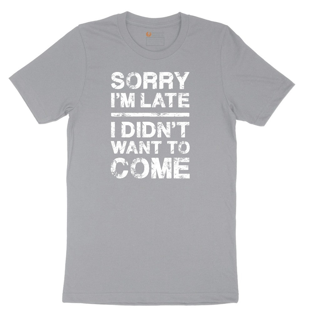 Sorry I'm Late I Didn't Want to Come Version 3 - Mens & Ladies T-Shirt Short Sleeve Tee - Athletic Heather Grey