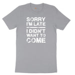 Sorry I'm Late I Didn't Want to Come Version 3 - Mens & Ladies T-Shirt Short Sleeve Tee - Athletic Heather Grey