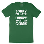 Sorry I'm Late I Didn't Want to Come Version 3 - Mens & Ladies T-Shirt Short Sleeve Tee - Athletic Kelly