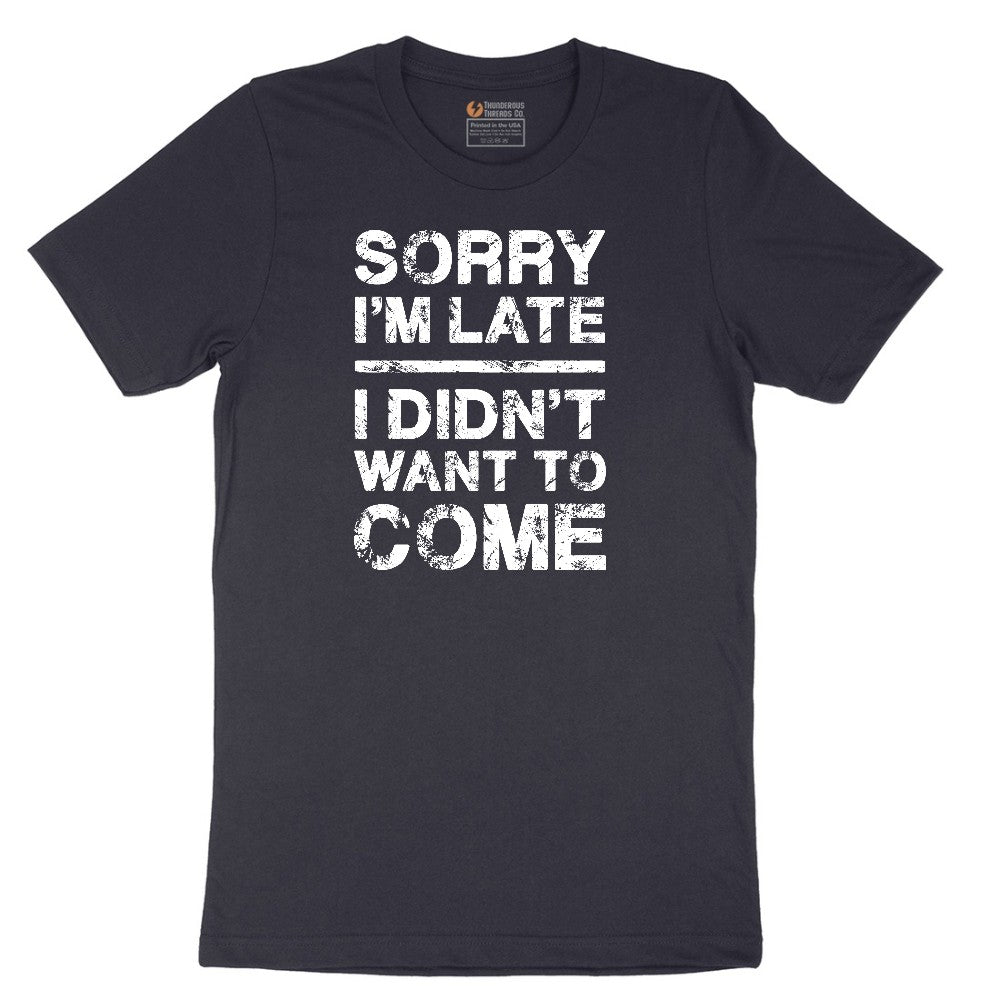 Sorry I'm Late I Didn't Want to Come Version 3 - Mens & Ladies T-Shirt Short Sleeve Tee - Deep Navy