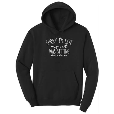 Sorry I'm Late My Cat was Sitting on Me Hoodie - Jet Black