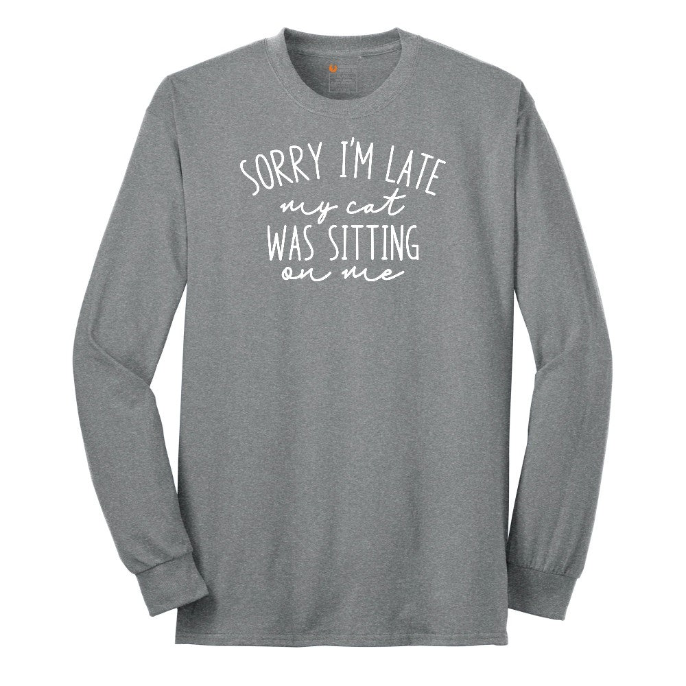 Sorry I'm Late My Cat was Sitting on Me - Mens & Ladies T-Shirt Long Sleeve Tee - Athletic Grey