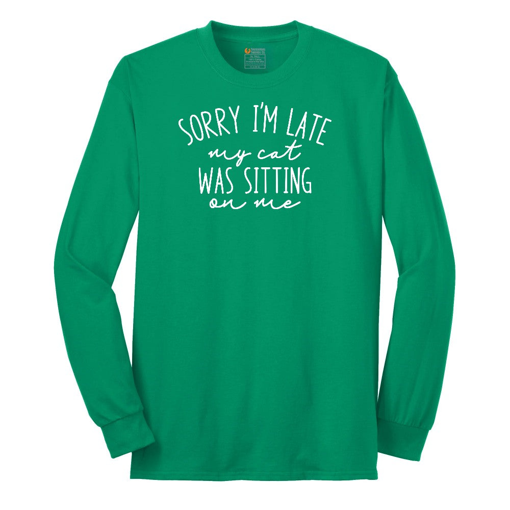 Sorry I'm Late My Cat was Sitting on Me - Mens & Ladies T-Shirt Long Sleeve Tee - Kelly Green