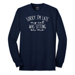 Sorry I'm Late My Cat was Sitting on Me - Mens & Ladies T-Shirt Long Sleeve Tee - Navy
