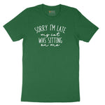 Sorry I'm Late My Cat was Sitting on Me - Mens & Ladies T-Shirt Short Sleeve Tee - Athletic Kelly