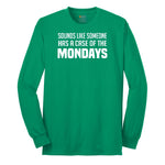 Sounds Like Somebody has a Case of the Mondays Long Sleeve Tee - Kelly Green