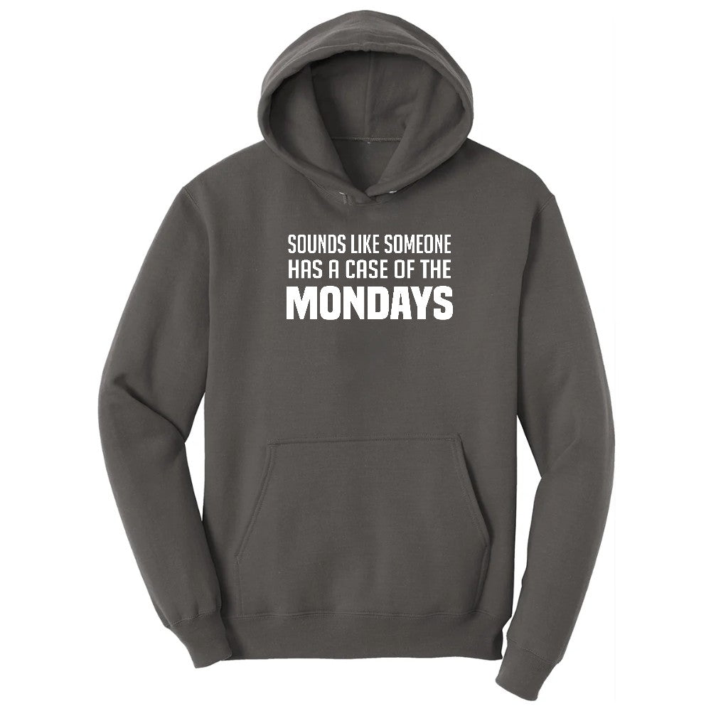 Sounds Like Somebody has a Case of the Mondays - Mens & Ladies T-Shirt Hoodie - Charcoal