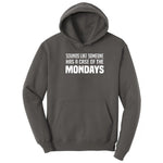 Sounds Like Somebody has a Case of the Mondays - Mens & Ladies T-Shirt Hoodie - Charcoal