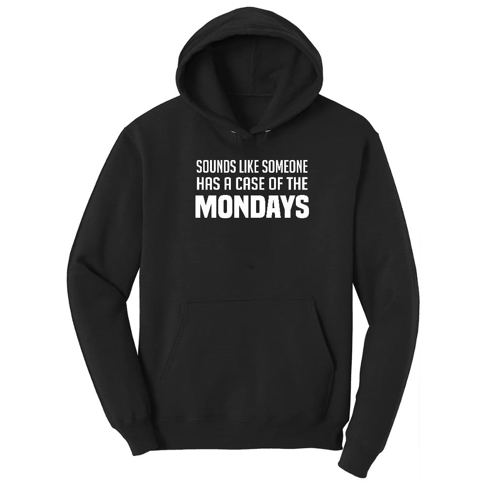 Sounds Like Somebody has a Case of the Mondays - Mens & Ladies T-Shirt Hoodie - Jet Black