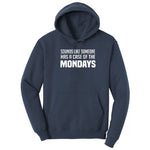 Sounds Like Somebody has a Case of the Mondays - Mens & Ladies T-Shirt Hoodie - Navy