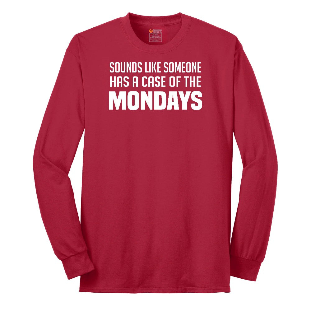 Sounds Like Somebody has a Case of the Mondays - Mens & Ladies T-Shirt Long Sleeve Tee - Red