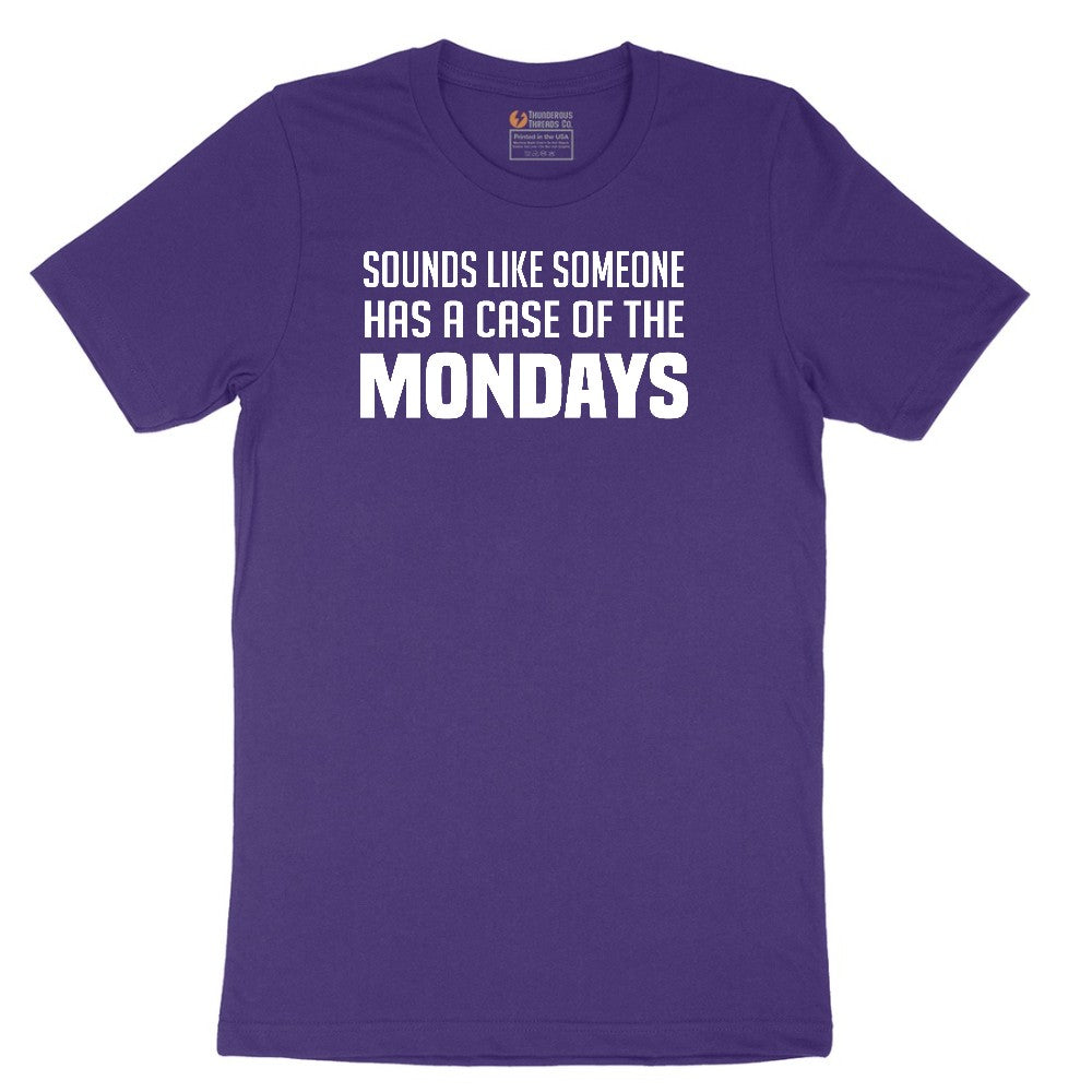Sounds Like Somebody has a Case of the Mondays - Mens & Ladies T-Shirt Short Sleeve Tee - Team Purple