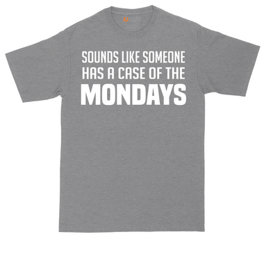 Sounds Like Somebody has a Case of the Mondays tall t-shirt for men in Dark Heather Grey