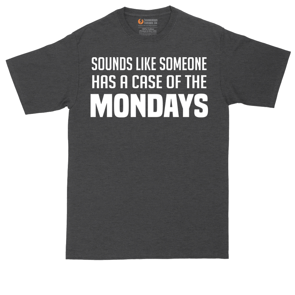 Sounds Like Somebody has a Case of the Mondays tall t-shirt for men in Dark Heather Grey