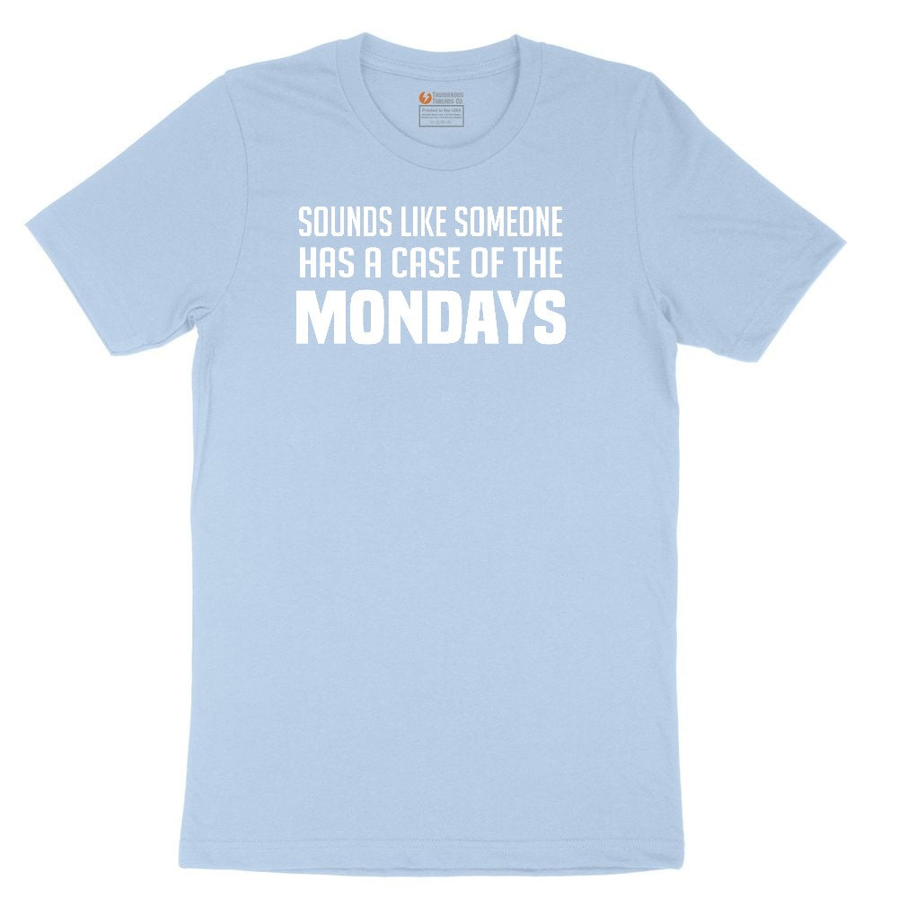 Sounds Like Somebody has a Case of the Mondays Toddler Short Sleeve Tee - Light Blue