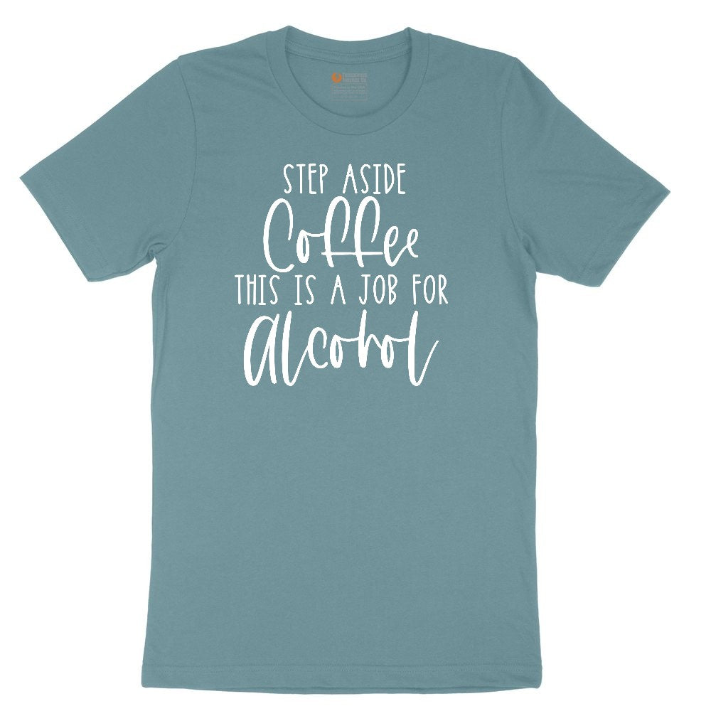 Step Aside Coffee this is a Job for Alcohol Ladies Short Sleeve Tee - Surf Blackout