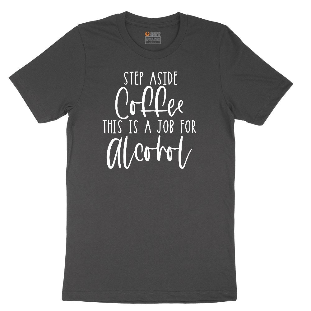Step Aside Coffee this is a Job for Alcohol Ladies Short Sleeve Tee - Vintage Smoke