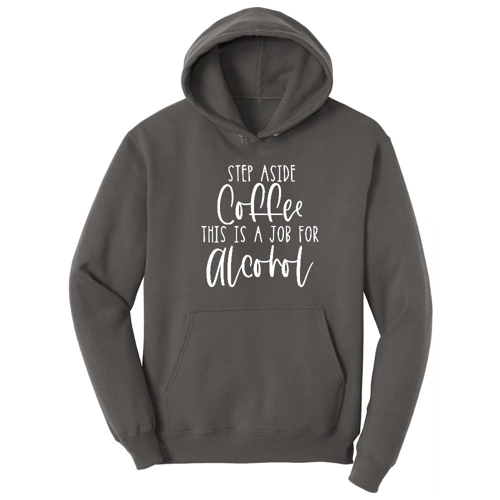 Step Aside Coffee this is a Job for Alcohol Hoodie - Charcoal