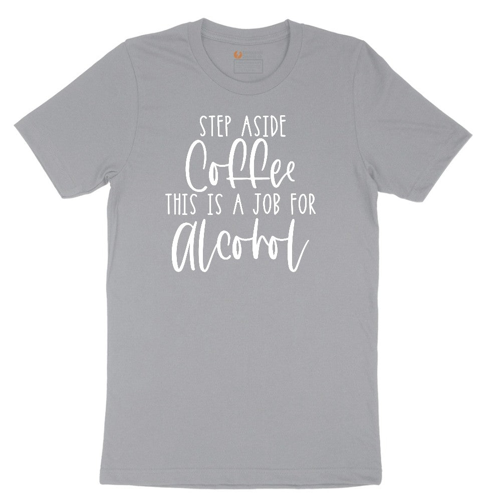 Step Aside Coffee this is a Job for Alcohol Short Sleeve Tee - Athletic Heather Grey