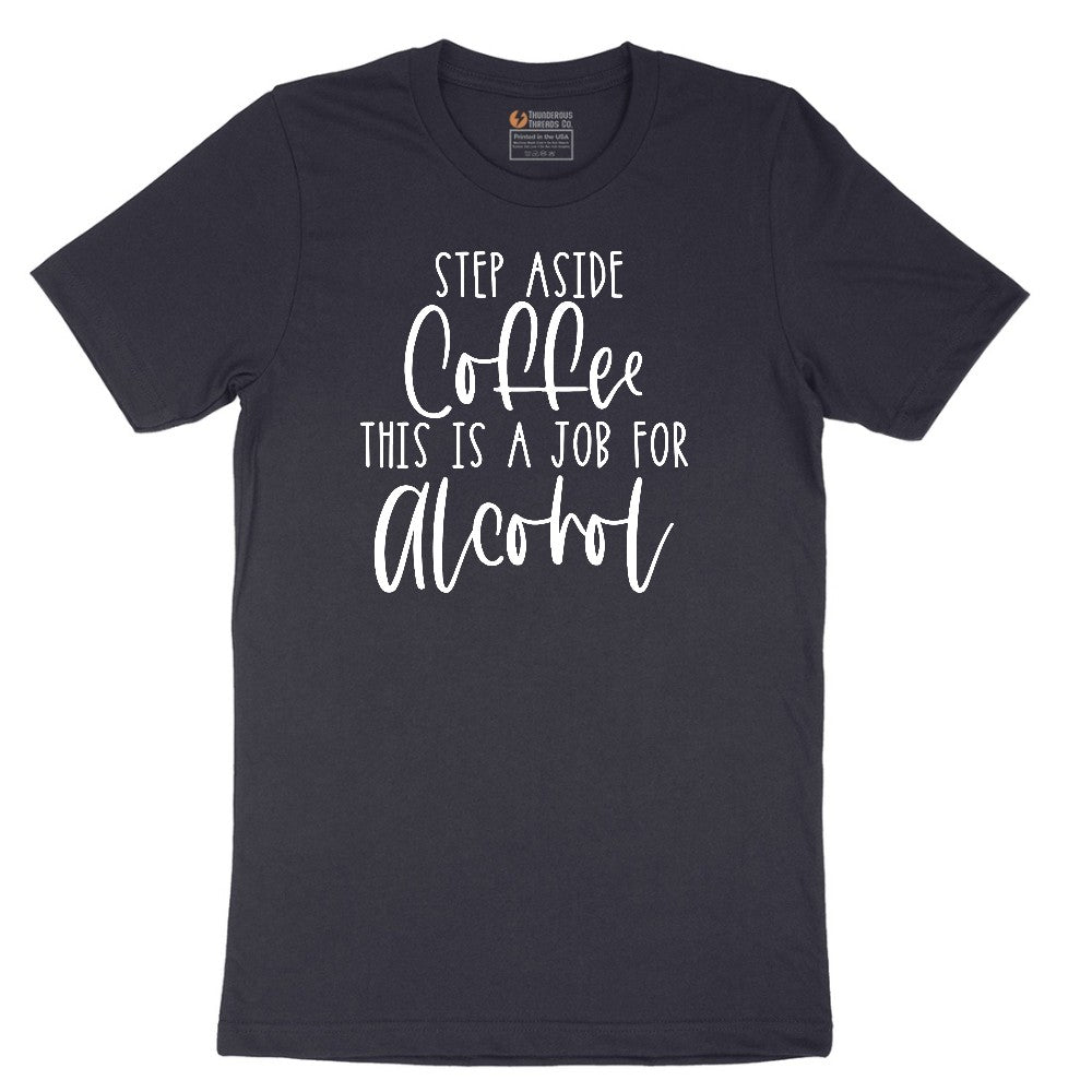 Step Aside Coffee this is a Job for Alcohol Short Sleeve Tee - Deep Navy