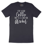 Step Aside Coffee this is a Job for Alcohol Short Sleeve Tee - Deep Navy